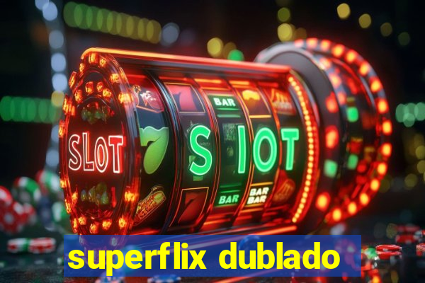 superflix dublado